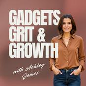 Podcast Gadgets, Grit &amp; Growth with Ashley James