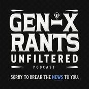 Podcast Gen-X Rants: Unfiltered