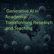 Podcast Generative AI in Academia: Transforming Research and Teaching