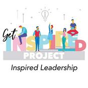 Podcast Get Inspired Project – Inspired Leadership