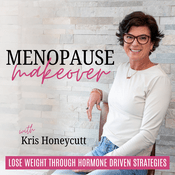 Podcast Menopause Makeover⎮Belly Fat, Strength Train, Lose Weight, Hormone Imbalance, Mindset