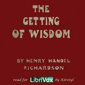 Podcast Getting of Wisdom (Version 2), The by  Henry Handel Richardson (1870 - 1946)