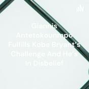 Podcast Giannis Antetokounmpo Fulfills Kobe Bryant’s Challenge And He’s In Disbelief