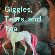 Podcast Giggles, Tears, and Tea