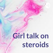 Podcast Girl talk on steroids