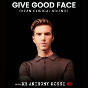 Podcast Give Good Face: Clean Clinical Science with Dr. Anthony Rossi MD