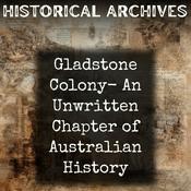 Podcast Gladstone Colony-  An Unwritten Chapter of Australian History