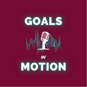 Podcast Goals In Motion