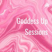 Podcast Goddess Up Sessions