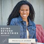 Podcast Going Beyond Ministries with Priscilla Shirer