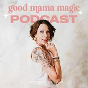 Podcast Good Mama Magic