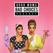 Podcast Good Moms Bad Choices