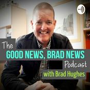 Podcast The Good News, Brad News Podcast