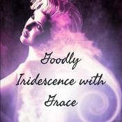 Podcast Goodly Iridescence with Grace
