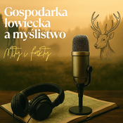 Podcast Gospodarka łowiecka, a myślistwo – fakty i mity