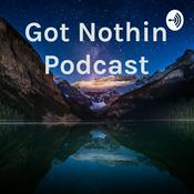 Podcast Got Nothin Podcast
