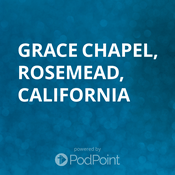 Podcast Grace Chapel - Rosemead, California