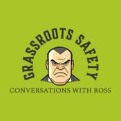 Podcast Grass Roots Safety Conversations with Ross