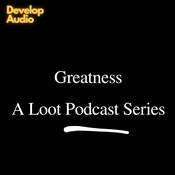 Podcast Greatness: a loot podcast series