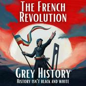 Podcast French Revolution & Napoleon (Grey History)