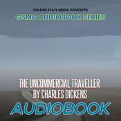 Podcast GSMC Audiobook Series: The Uncommercial Traveler by Charles Dickens
