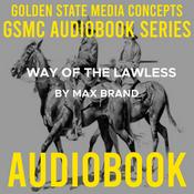 Podcast GSMC Audiobook Series: Way of the Lawless by Max Brand