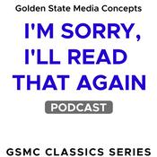 Podcast GSMC Classics: I'm Sorry, I'll Read That Again