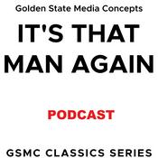 Podcast GSMC Classics: It's That Man Again