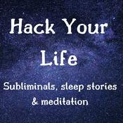 Podcast Hack Your Life - Subliminals, sleep stories and mediation