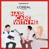 Podcast Hair Care With Me supported by L'ORÉAL PARiS