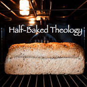 Podcast Half-Baked Theology