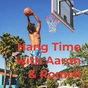 Podcast Hang Time with Aaron & Romell