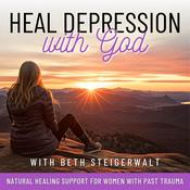 Podcast Heal Depression with God/Healing Bible Verses, Natural Treatments, Trauma, Shame, Confidence, Support