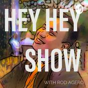 Podcast HEY HEY SHOW With Rod Agero