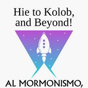 Podcast Hie to Kolob, and Beyond!