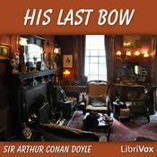 Podcast His Last Bow: Some Reminiscences of Sherlock Holmes by Sir Arthur Conan Doyle (1859 - 1930)