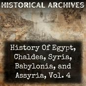 Podcast History Of Egypt, Chaldea, Syria, Babylonia, and Assyria, Vol. 4