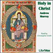Podcast Holy in Christ by Andrew Murray (1828 - 1917)