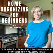 Podcast Home Organizing for Beginners: Organizing, cleaning and time management strategies