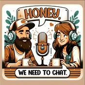 Podcast Honey, We Need to Chat