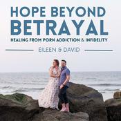 Podcast Hope Beyond Betrayal: Healing from Porn Addiction & Infidelity