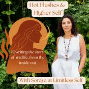 Podcast Hot Flushes & Higher Self with Soraya at Limitless Self- Conversations on menopause, midlife wellbeing, nervous system healing and personal transformation.