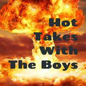 Podcast Hot Takes With The Boys