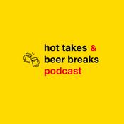 Podcast Hot Takes and Beer Breaks