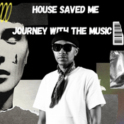 Podcast House Saved Me (Journey With The Music) Mixes