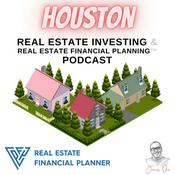 Podcast Houston Real Estate Investing & Real Estate Financial Planning™ Podcast