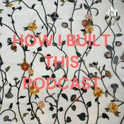 Podcast HOW I BUILT THIS PODCAST