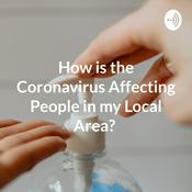 Podcast How is the Coronavirus Affecting People in my Local Area?