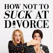 Podcast How Not To Suck At Divorce