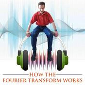Podcast How the Fourier Transform Works